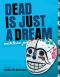 [Dead Is 08] • Dead Is Just a Dream